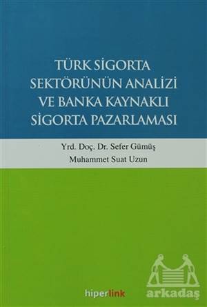 Türk Sigorta Sektörünün Analizi ve Banka Kaynaklı Sigorta Pazarlaması