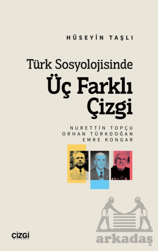 Türk Sosyolojisinde Üç Farklı Çizgi (Nurettin Topçu, Orhan Türkdoğan, Emre Kongar)