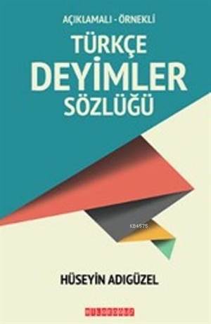 Türkçe Deyimler Sözlüğü; Açıklamalı Örnekli