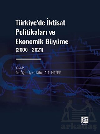 Türkiye' De İktisat Politikaları Ve Ekonomik Büyüme (2000 - 2021)