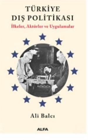 Türkiye Dış Politikası-İlkeler, Aktörler Ve Uygulamalar