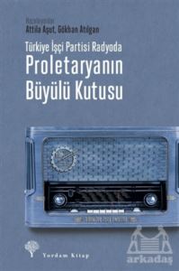 Türkiye İşçi Partisi Radyoda Proletaryanın Büyülü Kutusu