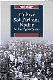 Türkiye Sol Tarihine Notlar Tarih Ve Toplum Yazıları