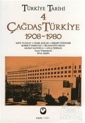 Türkiye Tarihi Cilt: 4 Çağdaş Türkiye 1908-1980