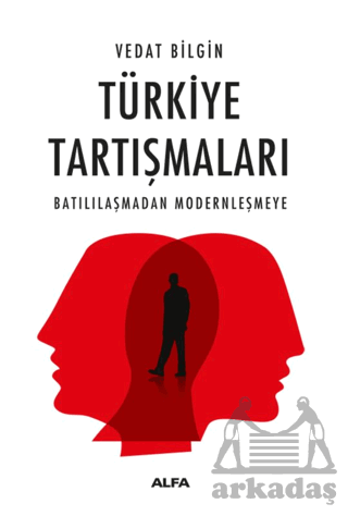 Türkiye Tartışmaları Batılılaşmadan Modernleşmeye