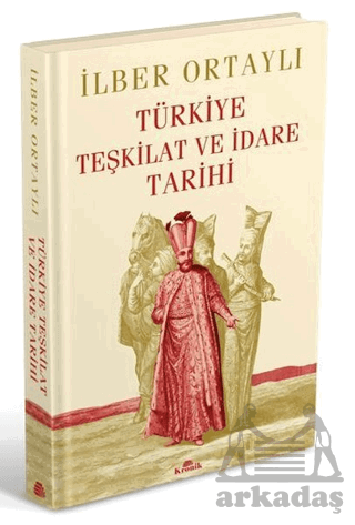 Türkiye Teşkilat Ve İdare Tarihi (Ciltli)