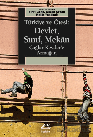 Türkiye Ve Ötesi: Devlet, Sınıf, Mekan