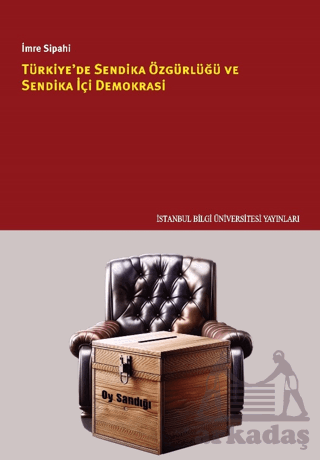 Türkiye'de Sendika Özgürlüğü Ve Sendika İçi Demokrasi