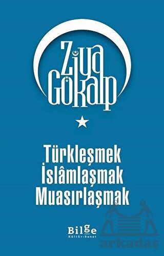 Türkleşmek İslamlaşmak Muasırlaşmak