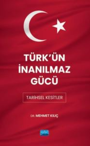 Türk'ün İnanılmaz Gücü: Tarihsel Kesitler