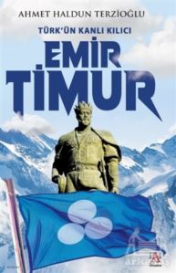 Türk'ün Kanlı Kılıcı Emir Timur