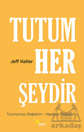 Tutum Her Şeydir