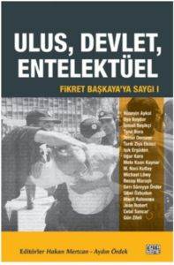 Ulus, Devlet, Entelektüel; Fikret Başkayaya Saygı I