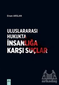 Uluslararası Hukukta İnsanlığa Karşı Suçlar