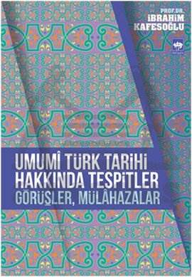 Umumî Türk Tarihi Hakkında Tespitler, Görüşler, Mülâhazalar