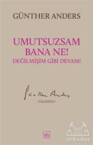 Umutsuzsam Bana Ne! Değilmişim Gibi Devam!