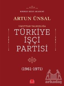 Umuttan Yalnızlığa Türkiye İşçi Partisi (1961 - 1971)