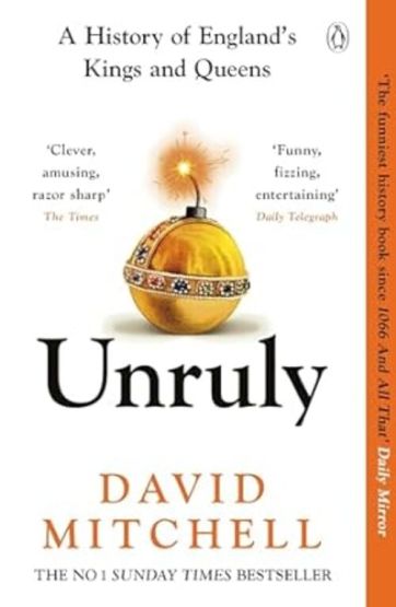 Unruly A History of England's Kings and Queens