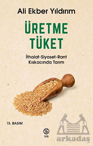 Üretme Tüket: İthalat-Siyaset-Rant Kıskacında Tarım