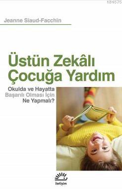 Üstün Zekalı Çocuğa Yardım; Okulda Ve Hayatta Başarılı Olması İçin Ne Yapmalı?