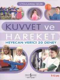 Uygulamalı Bilim - Kuvvet ve Hareket; Heyecan Verici 20 Deney