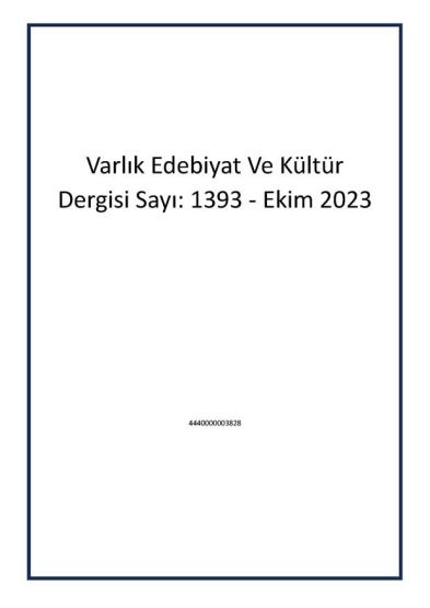 Varlık Edebiyat Ve Kültür Dergisi Sayı: 1393 - Ekim 2023