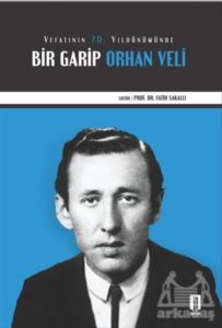 Vefatının 70. Yıldönümünde Bir Garip Orhan Veli