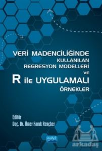 Veri Madenciliğinde Kullanılan Regresyon Modelleri Ve R İle Uygulamalı Örnekler