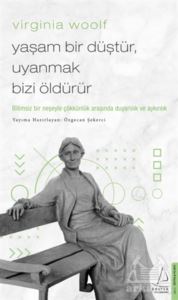 Virginia Woolf - Yaşam Bir Düştür, Uyanmak Bizi Öldürür