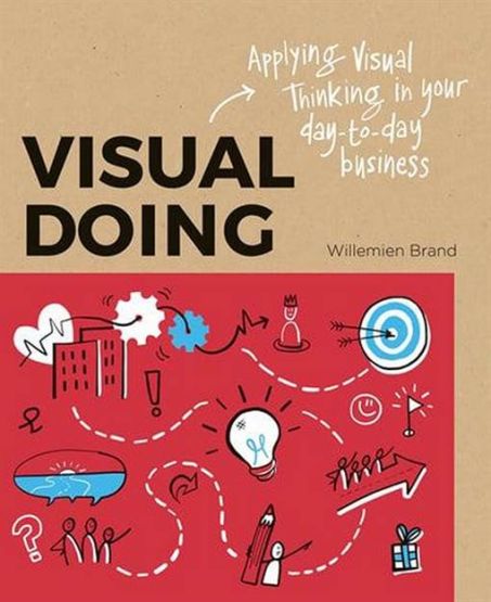 Visual Doing: A Practical Guide to Incorporate Visual Thinking into Your Daily Business and Communication