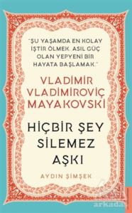 Vladimir Vladimiroviç Mayakovski - Hiçbir Şey Silemez Aşkı