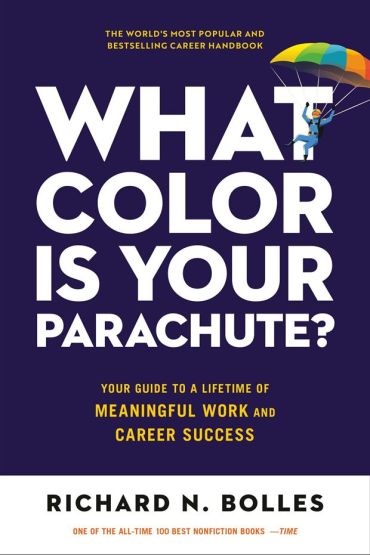 What Color Is Your Parachute? Your Guide to a Lifetime of Meaningful Work and Career Success