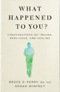 What Happened To You?: Conversations On Trauma Resilience And Healing