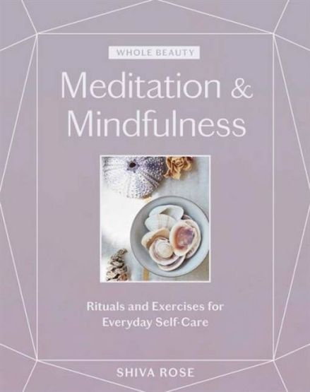 Whole Beauty: Meditation & Mindfulness: Rituals and Exercises for Everyday Self-Care