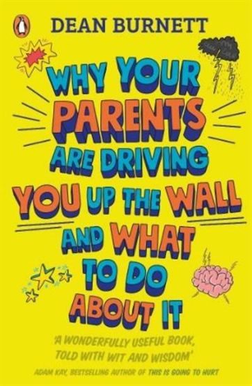 Why Your Parents Are Driving You Up the Wall and What To Do About It