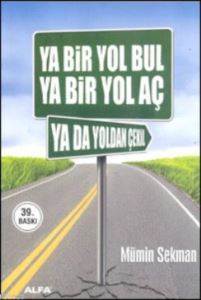 Ya Bir Yol Bul Ya Bir Yol Aç Ya Da Yoldan Çekil