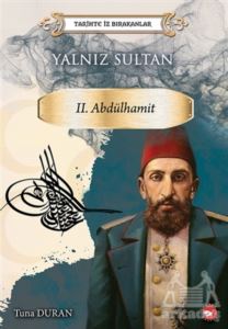 Yalnız Sultan 2. Abdülhamit - Tarihte İz Bırakanlar