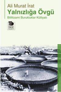 Yalnızlığa Övgü; Bililtizami Burukluklar Külliyatı