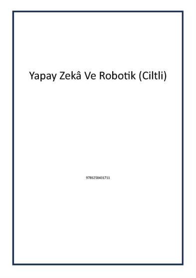 Yapay Zekâ Ve Robotik (Ciltli)