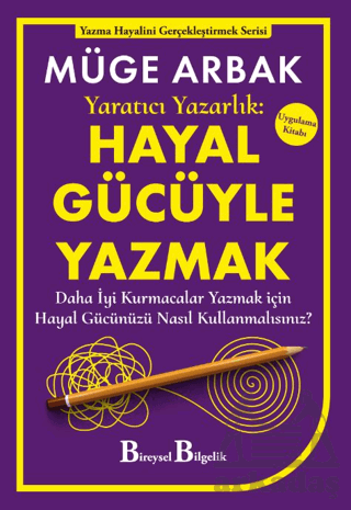 Yaratıcı Yazarlık: Hayal Gücüyle Yazmak - Daha İyi Kurmacalar Yazmak İçin Hayal Gücünüzü Nasıl Kullanmalısınız?