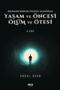 Yaşam Ve Öncesi Ölüm Ve Ölüm Ötesi 2.Cilt - Bilimler - Dinler - Felsefe Açısından