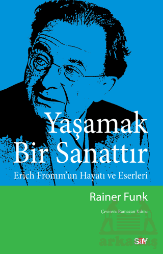 Yaşamak Bir Sanattır - Erich Fromm’Un Hayatı Ve Eserleri