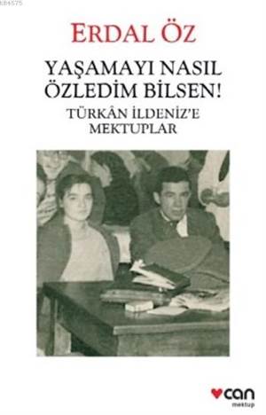 Yaşamayı Nasıl Özledim Bilsen!; Türkan İldeniz'e Mektuplar