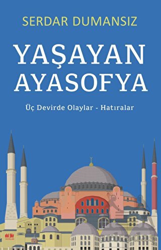 Yaşayan Ayasofya - Üç Devirde Olaylar - Hatıralar