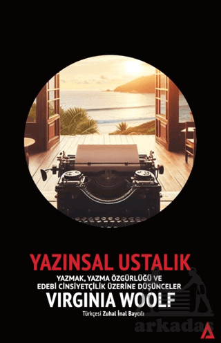 Yazınsal Ustalık - Yazmak, Yazma Özgürlüğü Ve Edebi Cinsiyetçilik Üzerine Düşünceler