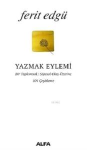 Yazmak Eylemi; Bir Toplumsal / Siyasal Olay Üzerine 101 Çeşitleme