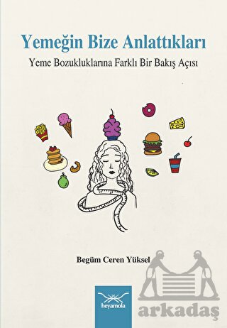 Yemeğin Bize Anlattıkları Yeme Bozukluklarına Farklı Bir Bakış Açısı