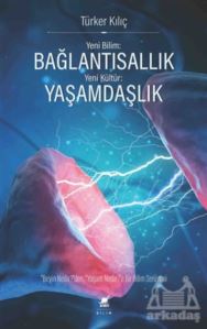 Yeni Bilim: Bağlantısallık - Yeni Kültür: Yaşamdaşlık