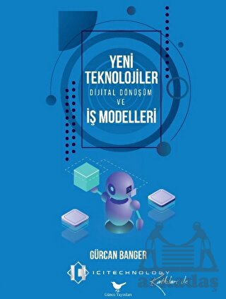 Yeni Teknolojiler, Dijital Dönüşüm Ve İş Modelleri