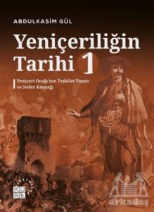 Yeniçeriliğin Tarihi 1 - Yeniçeri Ocağı’Nın Teşkilat Yapısı Ve Nefer Kaynağı